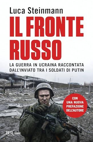 Il fronte russo. La guerra in Ucraina raccontata dall'inviato tra i soldati di Putin