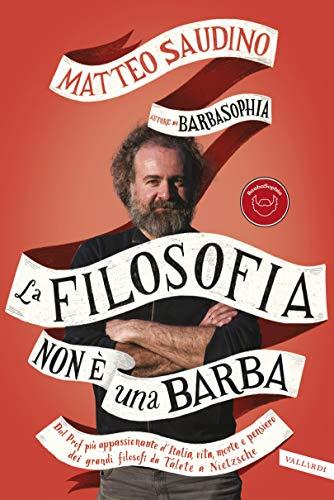 La filosofia non è una barba: Dal prof più appassionante d'italia vita, morte e pensiero dei grandi filosofi da Talete a Nietzsche