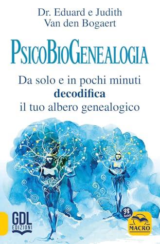 Psicobiogenealogia. Decodifica il tuo albero genealogico da solo e in pochi minuti