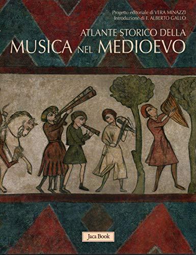 Atlante storico della musica nel Medioevo. Ediz. illustrata