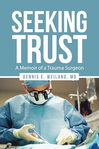Seeking Trust: A Memoir of a Trauma Surgeon (English Edition)