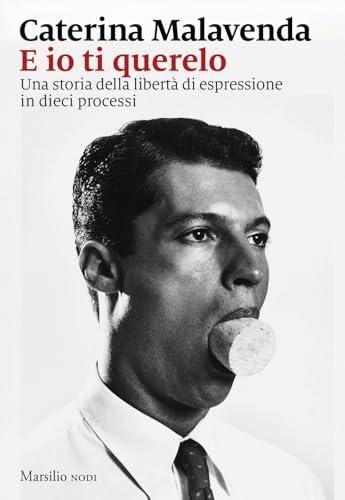 E io ti querelo. Una storia della libertà di espressione in dieci processi