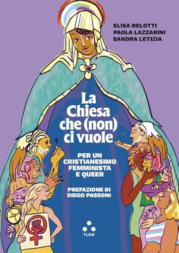 La Chiesa che (non) ci vuole. Per un cristianesimo femminista e queer