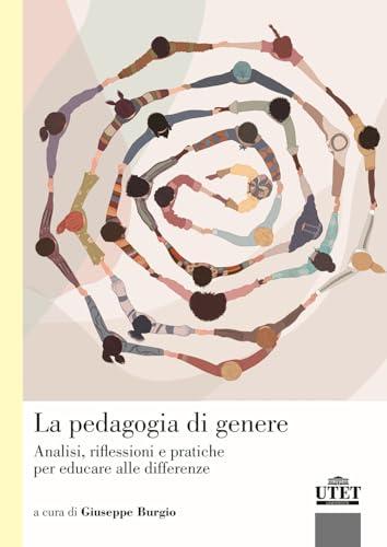La pedagogia di genere. Analisi, riflessioni e pratiche per educare alle differenze