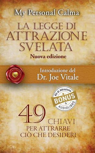 La Legge di Attrazione Svelata (nuova edizione): 49 chiavi per attrarre ciò che desideri. Con introduzione del Dr. Joe Vitale + BONUS AUDIOLIBRO e Kit di Attrazione (Cuore d'Oro Libri)