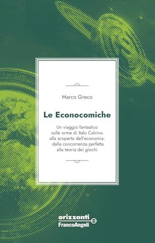Le econocomiche. Un viaggio fantastico sulle orme di Italo Calvino alla scoperta dell'economia: dalla concorrenza perfetta alla teoria dei giochi
