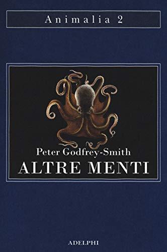 Altre menti. Il polpo, il mare e le remote origini della coscienza
