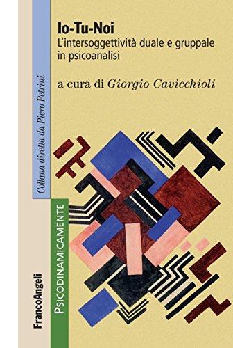 Io-tu-noi. L'intersoggettività duale e gruppale in psicoanalisi
