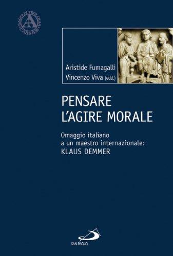 Pensare l'agire morale. Omaggio italiano a un maestro internazionale: Klaus Demmer