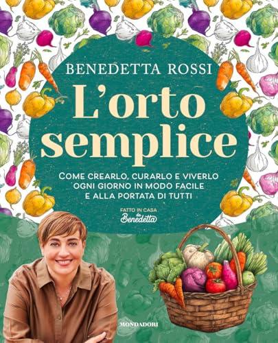 L'orto semplice. Come crearlo, curarlo e viverlo ogni giorno in modo facile e alla portata di tutti
