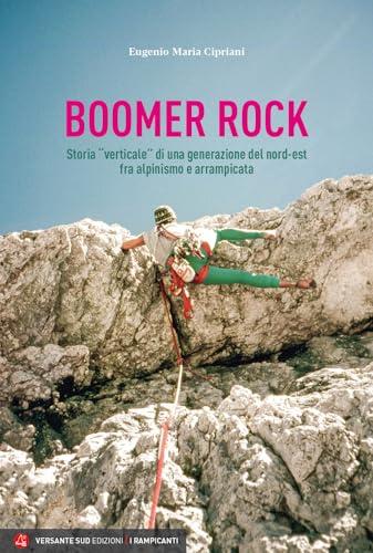 Boomer rock. Storia «verticale» di una generazione del nord-est fra alpinismo e arrampicata