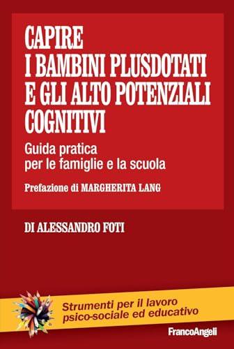 Capire i bambini plusdotati e gli alto potenziali cognitivi. Guida pratica per le famiglie e la scuola