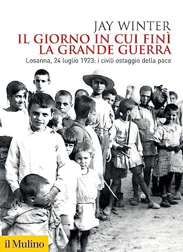 Il giorno in cui finì la Grande Guerra. Losanna, 24 luglio 1923: i civili ostaggio della pace