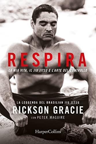 Respira: La mia vita, il jiu-jitsu e l’arte del controllo