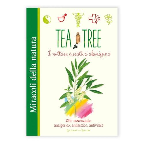 Tea tree. Il nettare curativo aborigeno. Olio essenziale: analgesico, antisettico, antivirale