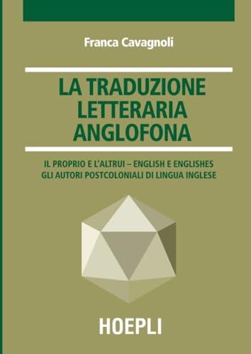 La traduzione letteraria anglofona: Il proprio e l’altrui – English e englishes - Gli autori postcoloniali di lingua inglese