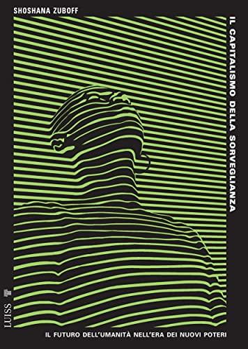 Il capitalismo della sorveglianza: Il futuro dell'umanità nell'era dei nuovi poteri