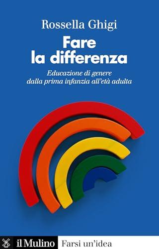 Fare la differenza: Educazione di genere dalla prima infanzia all'età adulta (Farsi un'idea)