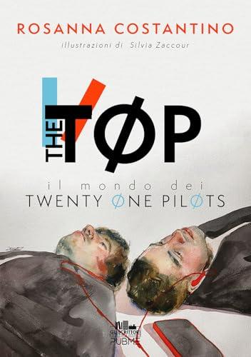 The Tøp. Il mondo dei Twenty Øne PilØts. Ediz. a colori