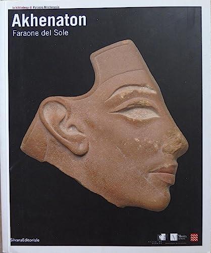 Akhenaton. Faraone del sole. Catalogo della mostra (Ginevra, 17 ottobre 2008-1 febbraio 2009; Torino, 27 febbraio-14 giugno 2009). Ediz. illustrata
