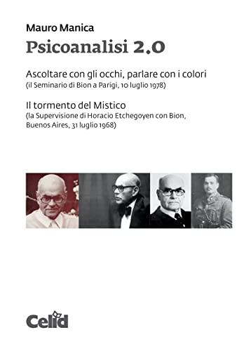 Psicoanalisi 2.0 Ascoltare con gli occhi, parlare con i colori (il Seminario di Bion a Parigi, 10 luglio 1978)- Il tormento del Mistico (la Supervisione di Horacio Etchegoyen con Bion, Buenos Aire...