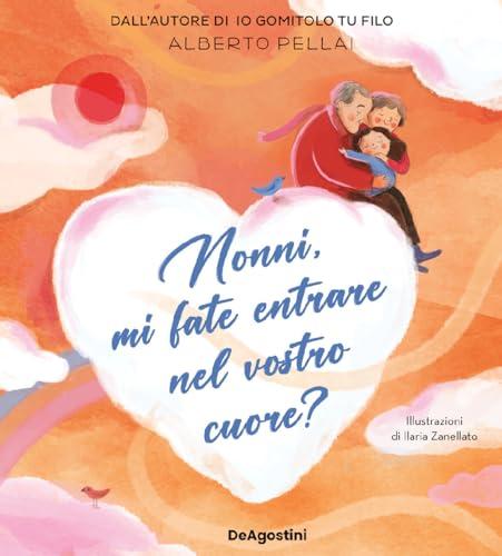 Nonni, mi fate entrare nel vostro cuore? Ediz. a colori