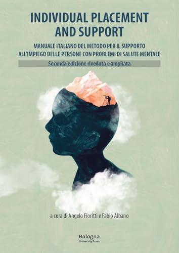 Individual Placement and Support. Manuale italiano del metodo per il supporto all'impiego delle persone con problemi di salute mentale. Ediz. riveduta e ampliata