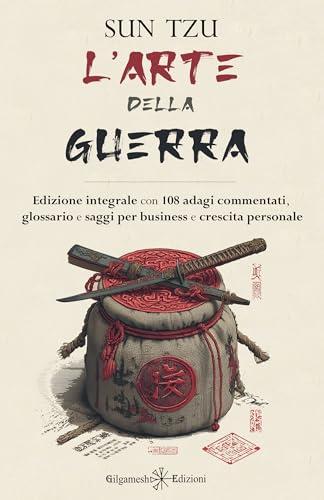 L'arte della guerra: Edizione integrale con 108 adagi commentati, glossario e saggi per business e crescita personale (ENKI - Saggistica Vol. 45)