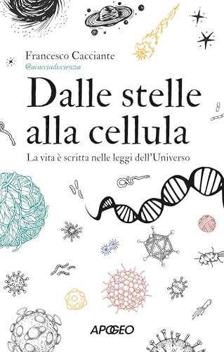 Dalle stelle alla cellula: La vita è scritta nelle leggi dellʼUniverso