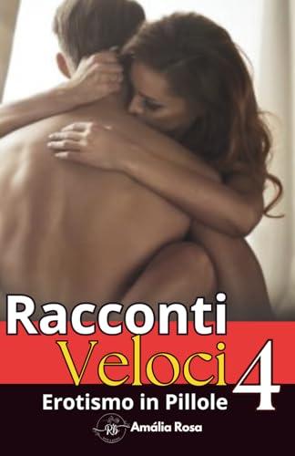 Racconti Veloci 4: Racconti Brevi, Piaceri Intensi Con Un'Altra Persona Tra Noi