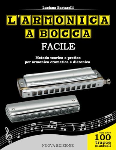 L'armonica a bocca facile: Metodo teorico e pratico per armonica cromatica e diatonica