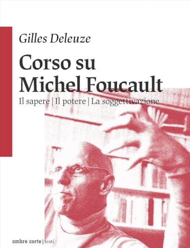 Corso su Michel Foucault: Il sapere-Il potere-La soggettivazione