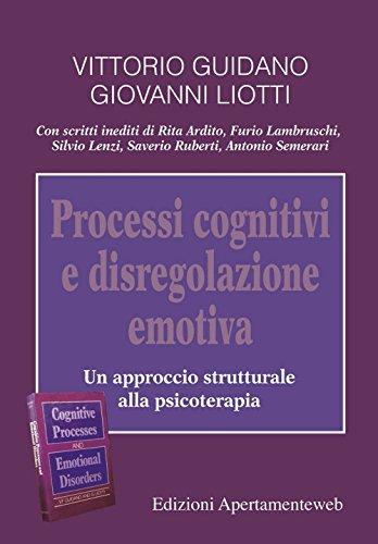 Processi cognitivi e disregolazione emotiva. Un approccio strutturale alla psicoterapia