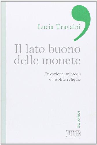 Il lato buono delle monete. Devozione, miracoli e insolite reliquie