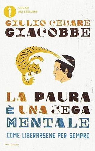 La paura è una sega mentale. Come liberarsene per sempre