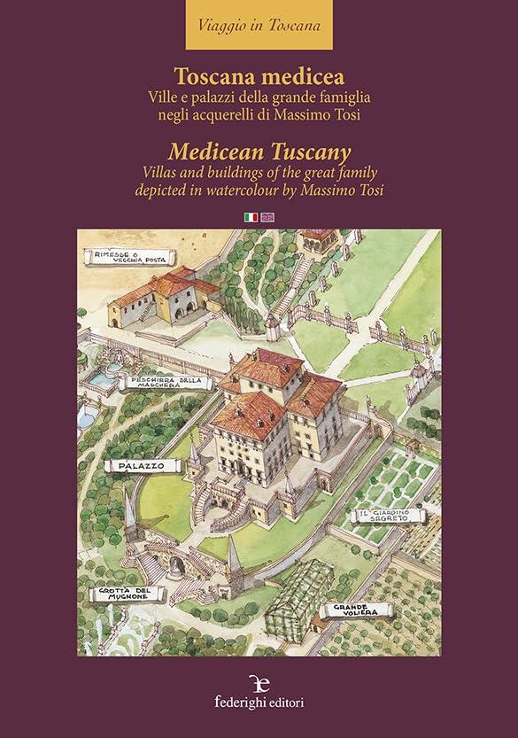 Toscana medicea - MedicTuscany. Ville e palazzi della grande famiglia negli acquerelli di Massimo Tosi-Villas and buildings of the great family ... by Massimo Tosi. Ediz. multilingue