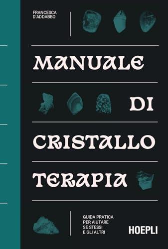 Manuale di cristalloterapia. Guida pratica per aiutare sé stessi e gli altri