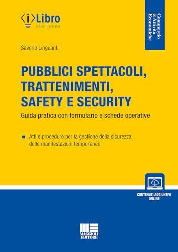 Pubblici spettacoli, trattenimenti, safety e security. Guida pratica con formulario e schede operative