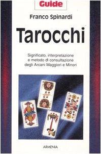 Tarocchi. Significato, interpretazione e metodo di consultazione degli arcani maggiori e minori