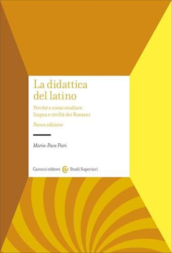 La didattica del latino. Perché e come studiare lingua e civiltà dei romani