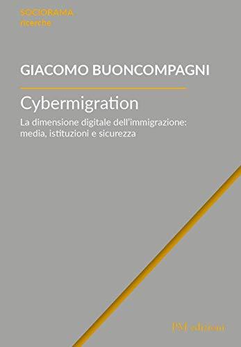 Cybermigration: La dimensione digitale dell’immigrazione: media, istituzioni e sicurezza