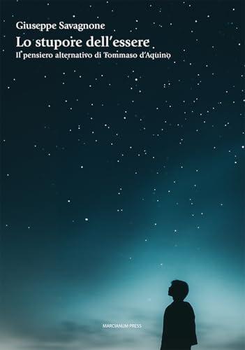 Lo stupore dell'essere. Il pensiero alternativo di Tommaso d’Aquino