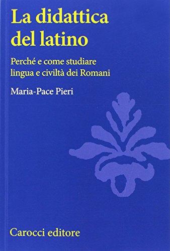 La didattica del latino. Perché e come studiare lingua e civiltà dei romani