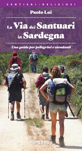 La via dei santuari in Sardegna. Una guida per pellegrini e viandanti