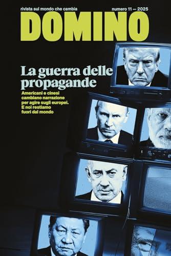 Domino. Rivista sul mondo che cambia. La guerra delle propogande. Vol. 11-2025