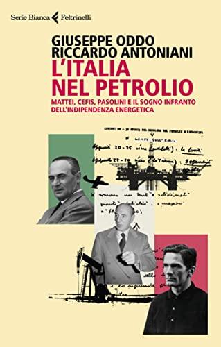 L'Italia nel petrolio: Storia della Prima Repubblica tra Mattei, Cefis e Pasolini