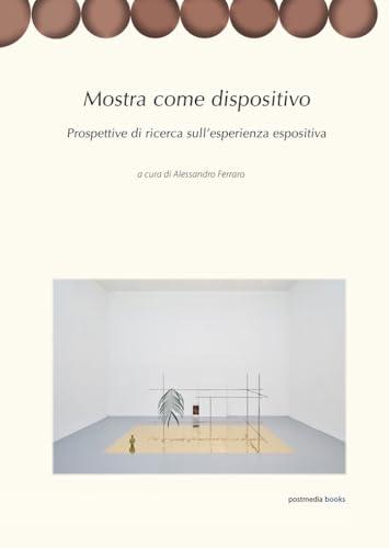 Mostra come dispositivo. Prospettive di ricerca sull'esperienza espositiva