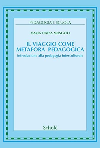 Il viaggio come metafora pedagogica. Introduzione alla pedagogia interculturale. Nuova ediz.