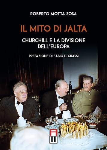 Il mito di Jalta. Churchill e la divisione dell'Europa
