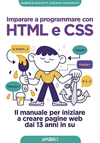 Imparare a programmare con HTML e CSS: Il manuale per iniziare a creare pagine web dai 13 anni in su